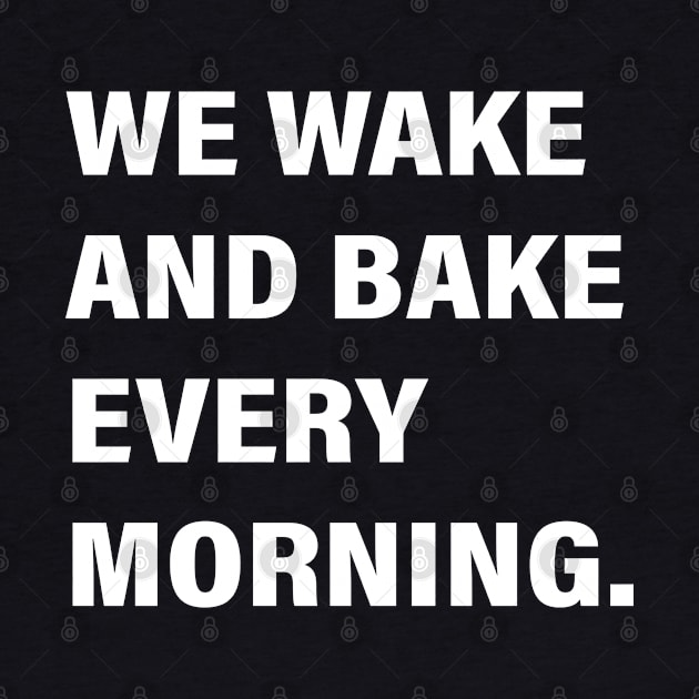 WE WAKE AND BAKE EVERY MORNING by vintage-corner